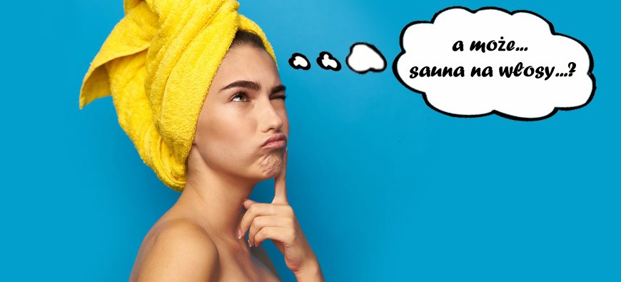 Fryzjerskie SPA, czyli sauna dla włosów